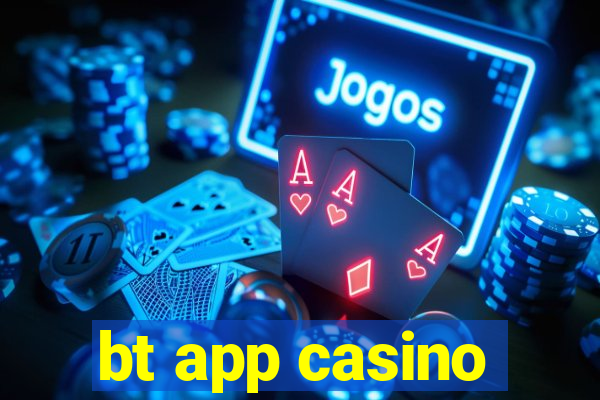 bt app casino